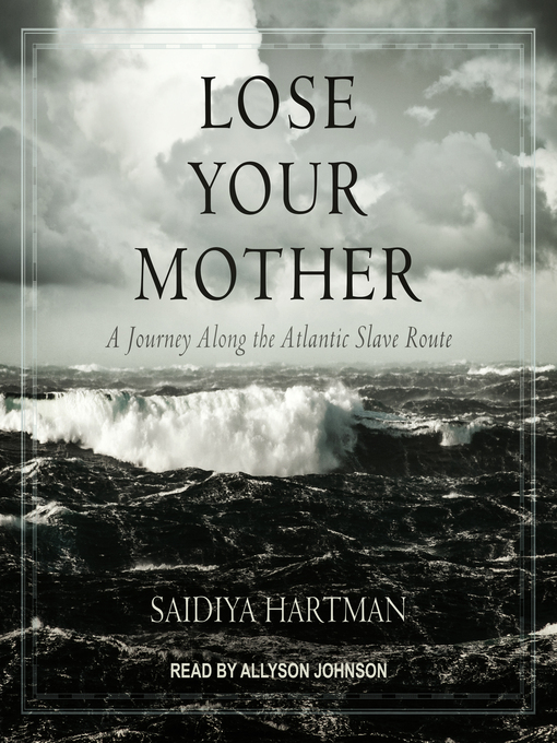 Title details for Lose Your Mother by Saidiya Hartman - Available